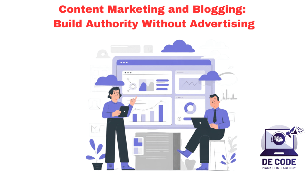 Content Marketing and Blogging: Build Authority Without Advertising