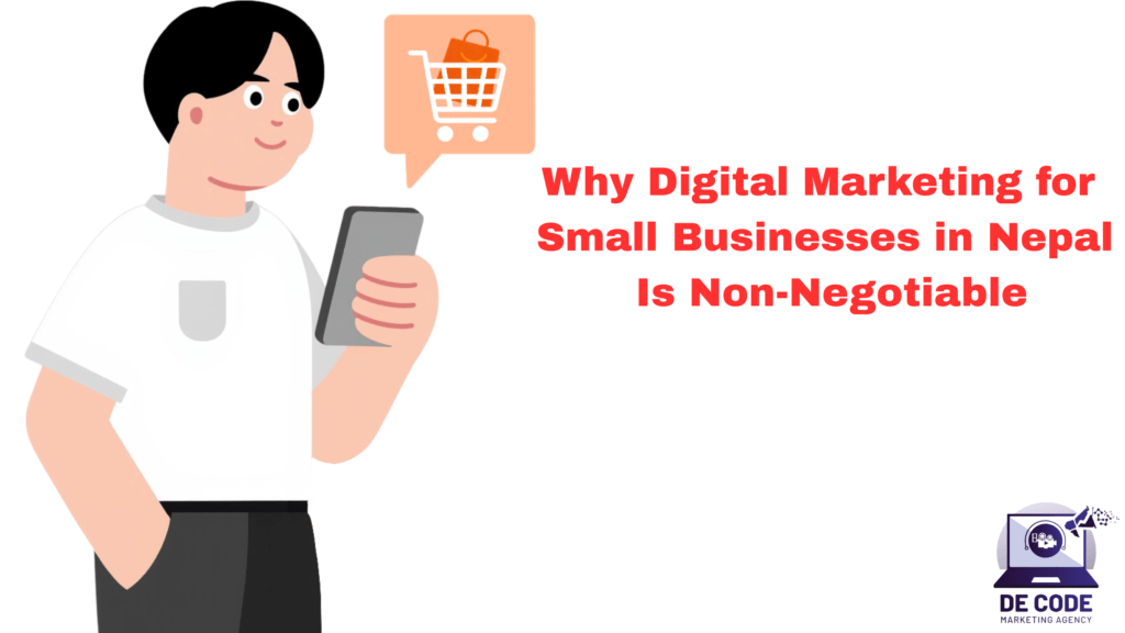 Why Digital Marketing for Small Businesses in Nepal Is Non-Negotiable