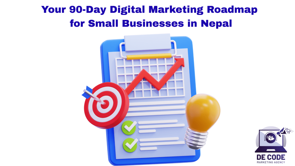 Your 90-Day Digital Marketing Roadmap for Small Businesses in Nepal