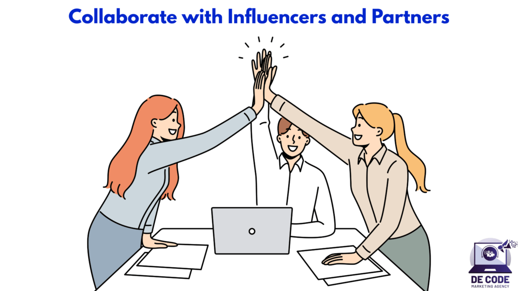 Collaborate with Influencers and Partners
