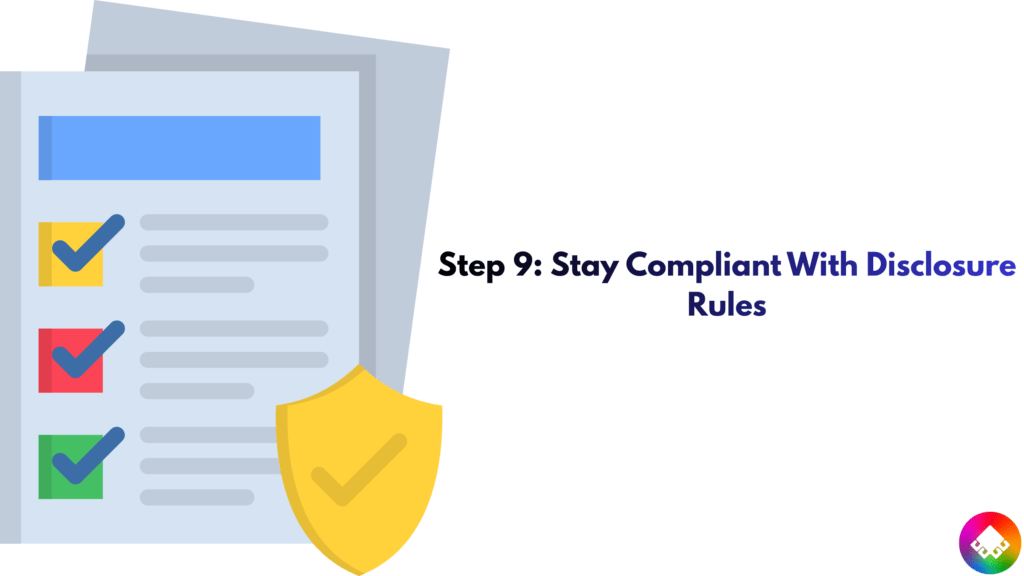 Step 9: Stay Compliant With Disclosure Rules